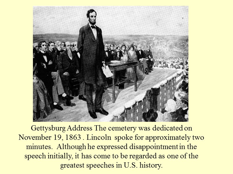 Gettysburg Address The cemetery was dedicated on November 19, 1863 . Lincoln  spoke